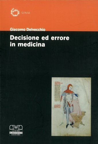 Decisione ed errore in medicina di Giacomo Delvecchio edito da Centro Scientifico Editore