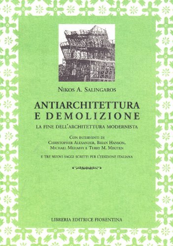 Antiarchitettura e demolizione. La fine dell'architettura modernista di Nikos A. Salingaros edito da Libreria Editrice Fiorentina