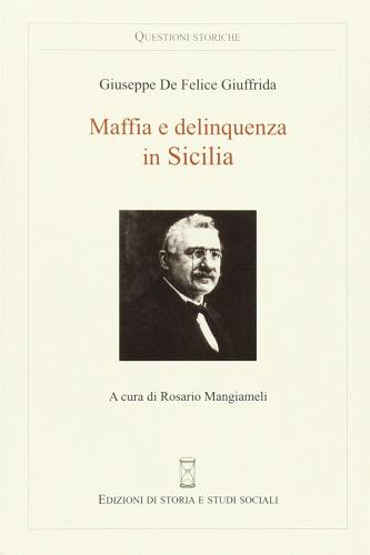 Mafia e delinquenza in Sicilia di Giuseppe De Felice Giuffrida edito da Ediz. Storia e Studi Sociali