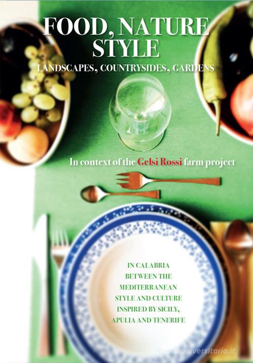Food, nature, style. Landscapes, cuntryside, gardens vol.1 edito da Listlab