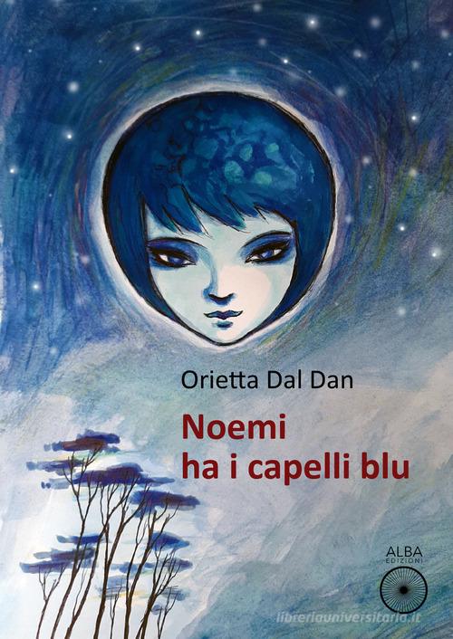 Libro Noemi ha i capelli blu di Orietta Dal Dan Pagine di vita di Alba Edizioni