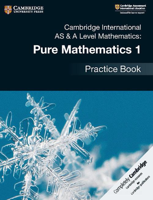 Cambridge international AS and A level mathematics. Pure mathematics. Practice book. Per le Scuole superiori vol.1 edito da Cambridge