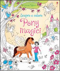 Pony magici. Scopro e coloro di Lesley Sims, Zanna Davidson, Barbara Bongini edito da Usborne Publishing