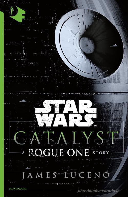 Catalyst. A Rogue One story. Star Wars di James Luceno edito da Mondadori