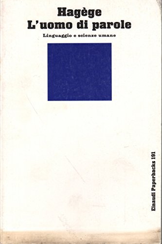 L' uomo di parole. Linguaggio e scienze umane di Jean-Claude Hagège edito da Einaudi