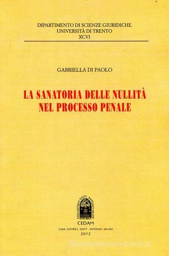 La sanatoria delle nullità nel processo penale di Gabriella Di Paolo edito da CEDAM