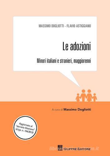 Le adozioni. Minori italiani e stranieri, maggiorenni di Massimo Dogliotti, Flavio Astiggiano edito da Giuffrè