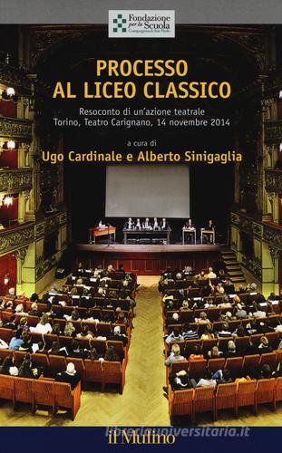 Processo al liceo classico. Resoconto di un'azione teatrale. Torino, Teatro Carignano, 14 novembtre 2014 edito da Il Mulino