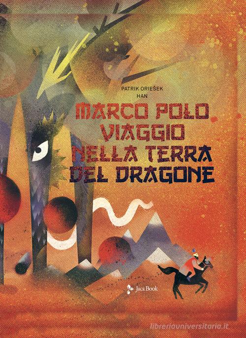 Marco Polo. Viaggio nella terra del dragone di Patrik Oriesek edito da Jaca Book