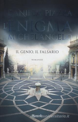 L' enigma Michelangelo. Il genio, il falsario di Daniela Piazza edito da Rizzoli