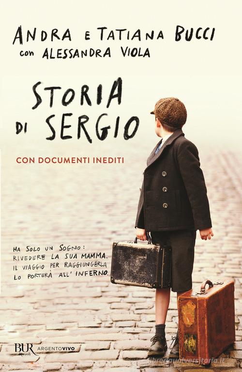 Storia di Sergio di Andra Bucci, Tatiana Bucci, Alessandra Viola edito da Rizzoli