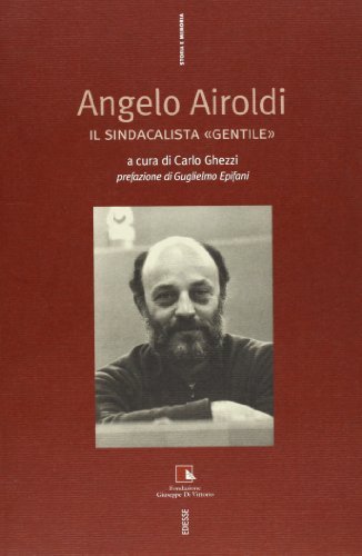 Angelo Airoldi. Il sindacalista «gentile» edito da Futura