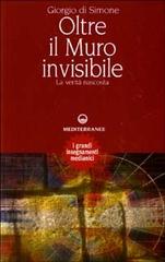 Oltre il muro invisibile. La verità nascosta di Giorgio Di Simone edito da Edizioni Mediterranee