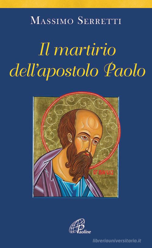 Il martirio dell'apostolo Paolo di Massimo Serretti edito da Paoline Editoriale Libri