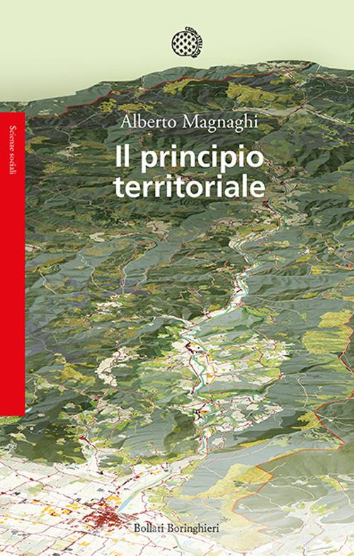 Il principio territoriale di Alberto Magnaghi edito da Bollati Boringhieri