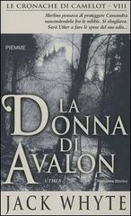 La donna di Avalon. Le cronache di Camelot vol.8 di Jack Whyte edito da Piemme