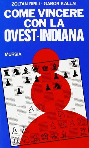 Come vincere con la ovest-indiana di Zoltan Ribli, Gabor Kallai edito da Ugo Mursia Editore