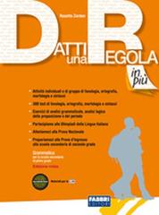 Datti una regola. Fonologia, ortografia. Datti in più-Attività-Traguardi. Ediz. compatta. Per la Scuola media. Con CD-ROM. Con espansione online di Rosetta Zordan edito da Fabbri