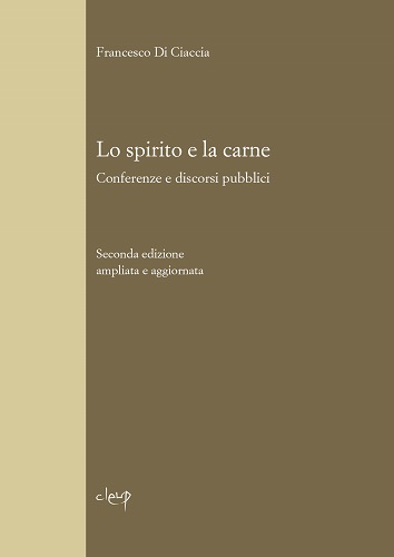 Lo spirito e la carne. Conferenze e discorsi pubblici di Francesco Di Ciaccia edito da CLEUP