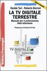 La tv digitale terrestre. Manuale per il professionista della televisione di Davide Turi, Roberto Borroni edito da Franco Angeli