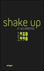 Shake up in accademia. 1980-1990. Ediz. illustrata edito da artem