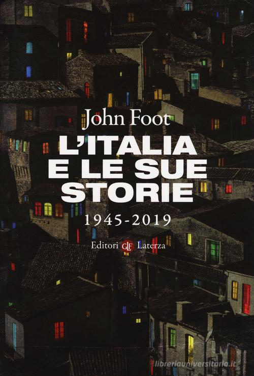 L' Italia e le sue storie 1945-2019 di John Foot edito da Laterza
