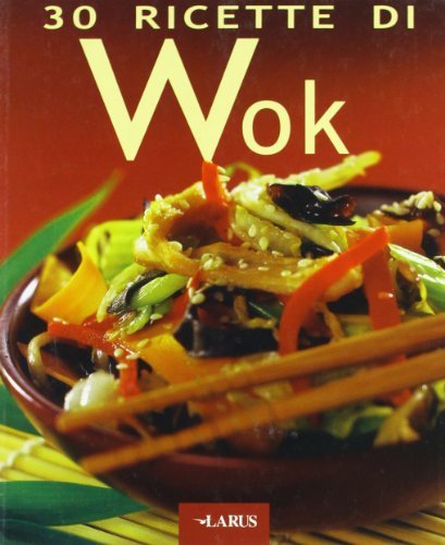 Trenta ricette di wok edito da Larus