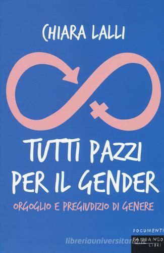 Tutti pazzi per il gender. Orgoglio e pregiudizio di genere di Chiara Lalli edito da Fandango Libri