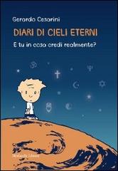 Diari di cieli eterni. E tu in cosa credi realmente? di Gerardo Cesarini edito da Morlacchi