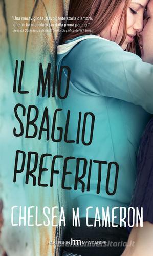 Il mio sbaglio preferito di Chelsea M. Cameron edito da Harlequin Mondadori