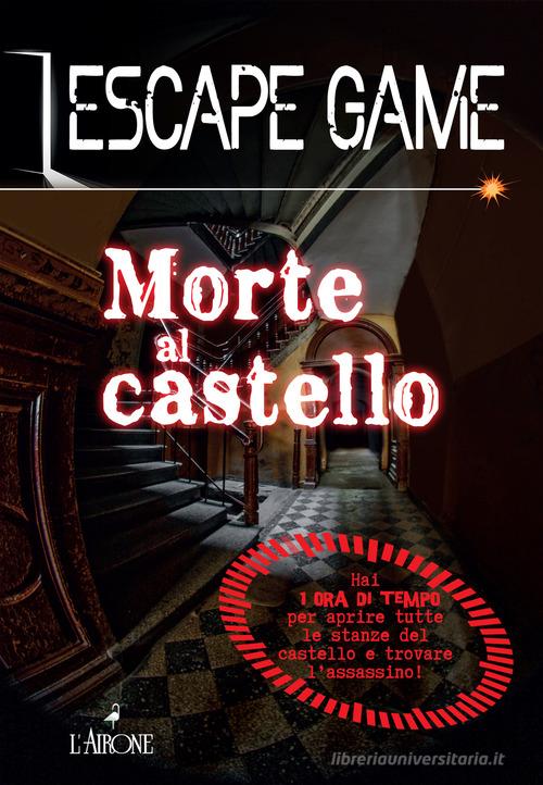 Morte al castello. Escape game di Nicolas Trenti edito da L'Airone Editrice Roma