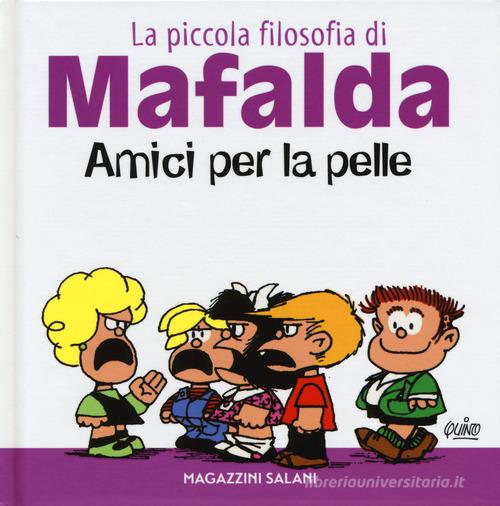 Amici per la pelle. La piccola filosofia di Mafalda. Ediz. illustrata di Quino edito da Magazzini Salani