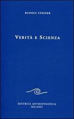 Verità e scienza. Proemio di una filosofia della libertà di Rudolf Steiner edito da Editrice Antroposofica
