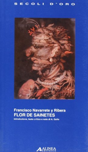 Flor de sainetes di Francisco Navarrete y Ribera edito da Alinea