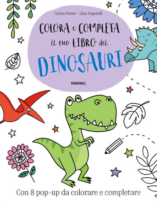 Colora e completa il tuo libro dei dinosauri di Anton Poitier edito da Fatatrac