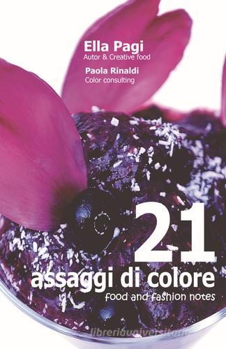 21 assaggi di colore. Food and fashion notes. Ediz. a spirale di Ella Pagi edito da C.A.SA.