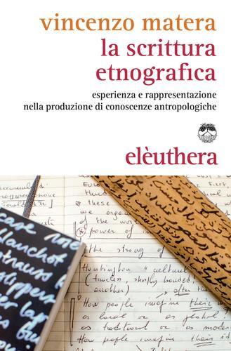 La scrittura etnografica. Esperienza e rappresentazione nella produzione di conoscenze antropologiche di Vincenzo Matera edito da Elèuthera