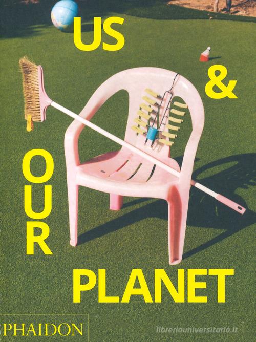 Us & our planet. Ediz. illustrata edito da Phaidon