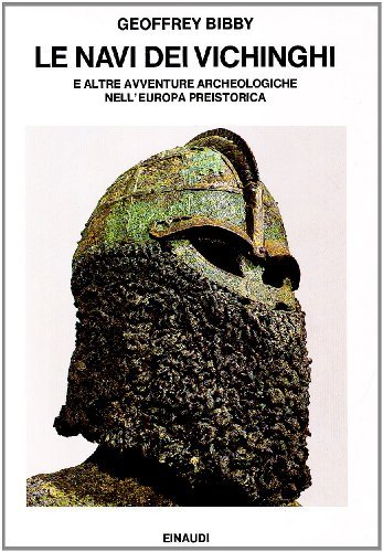 Le navi dei vichinghi e altre avventure archeologiche nell'Europa preistorica di Geoffrey Bibby edito da Einaudi