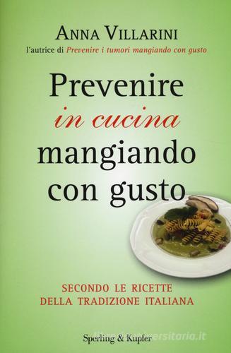 Prevenire in cucina mangiando con gusto di Anna Villarini edito da Sperling & Kupfer