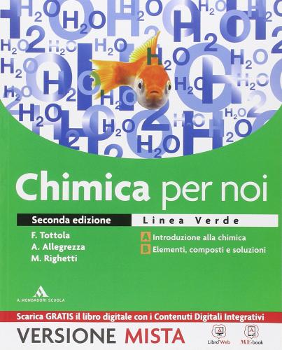 Chimica per noi. Vol. A-B. Ediz. verde. Per i Licei. Con e-book. Con espansione online di Tottola, Allegrezza, Righetti edito da Mondadori Scuola