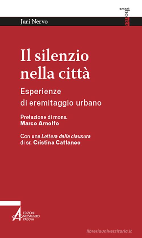 Il silenzio nella città. Esperienze di eremitaggio urbano di Juri Nervo edito da EMP - Edizioni Messaggero Padova