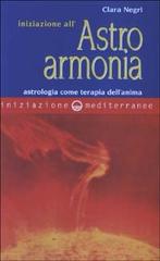 Iniziazione all'astroarmonia. Astrologia come terapia dell'anima di Clara Negri edito da Edizioni Mediterranee