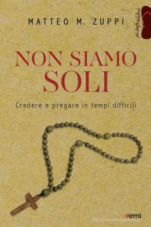 Non siamo soli. Credere e pregare in tempi difficili di Matteo Maria Zuppi edito da EMI