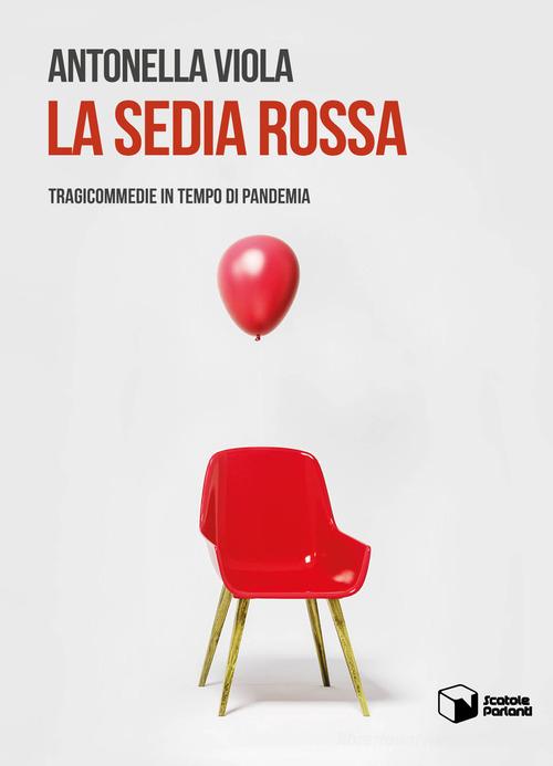 Libro La sedia rossa. Tragicommedie in tempo di pandemia di Antonella Viola Soffi di Scatole Parlanti