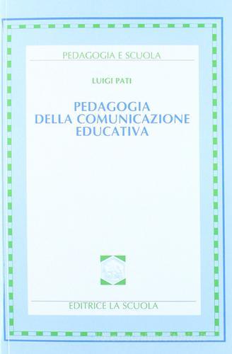 Pedagogia della comunicazione educativa di Luigi Pati edito da La Scuola SEI