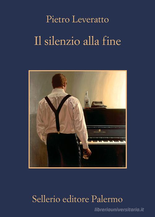 Il silenzio alla fine di Pietro Leveratto edito da Sellerio Editore Palermo