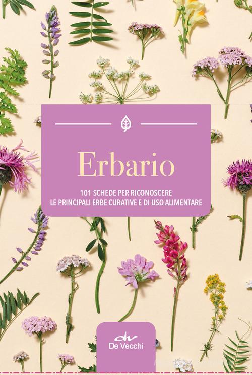 Erbario. 101 schede per riconoscere le principali erbe curative e di uso alimentare edito da De Vecchi