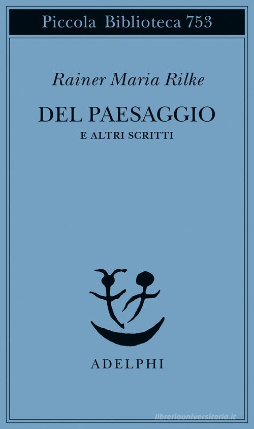 Del paesaggio e altri scritti di Rainer Maria Rilke edito da Adelphi