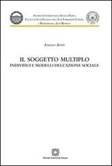 Il soggetto multiplo. Individui e modelli dell'azione sociale di Angelo Zotti edito da Edizioni Scientifiche Italiane